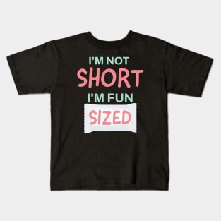 I'm not short, I'm fun sized Kids T-Shirt